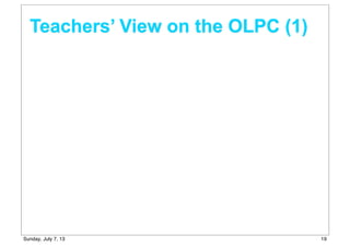 Teachers’ View on the OLPC (1)
19Sunday, July 7, 13
 