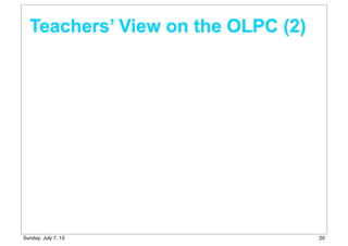 Teachers’ View on the OLPC (2)
20Sunday, July 7, 13
 