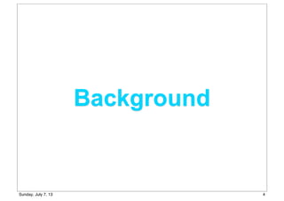 Background
4Sunday, July 7, 13
 