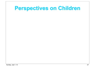 Perspectives on Children
27Sunday, July 7, 13
 