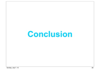 Conclusion
28Sunday, July 7, 13
 