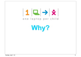 Why?
5Sunday, July 7, 13
 
