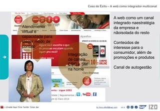 Embora80% das interações se resolvam, só12% dos clientes manifestam claramente suasatisfaçãonainteraçãoO Brasil temhojemais de 64 milhões de internautas