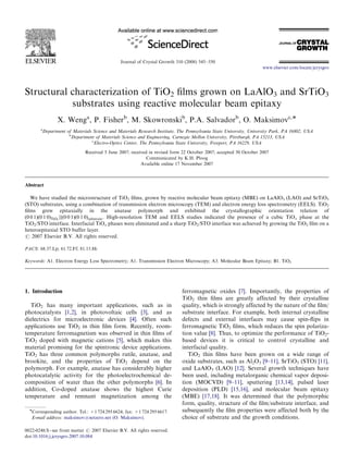 ARTICLE IN PRESS



                                                Journal of Crystal Growth 310 (2008) 545–550
                                                                                                                     www.elsevier.com/locate/jcrysgro




Structural characterization of TiO2 ﬁlms grown on LaAlO3 and SrTiO3
           substrates using reactive molecular beam epitaxy
                  X. Wenga, P. Fisherb, M. Skowronskib, P.A. Salvadorb, O. Maksimovc,Ã
       a
           Department of Materials Science and Materials Research Institute, The Pennsylvania State University, University Park, PA 16802, USA
                       b
                         Department of Materials Science and Engineering, Carnegie Mellon University, Pittsburgh, PA 15213, USA
                                  c
                                   Electro-Optics Center, The Pennsylvania State University, Freeport, PA 16229, USA
                               Received 5 June 2007; received in revised form 22 October 2007; accepted 30 October 2007
                                                             Communicated by K.H. Ploog
                                                          Available online 17 November 2007



Abstract

   We have studied the microstructure of TiO2 ﬁlms, grown by reactive molecular beam epitaxy (MBE) on LaAlO3 (LAO) and SrTiO3
(STO) substrates, using a combination of transmission electron microscopy (TEM) and electron energy loss spectrometry (EELS). TiO2
ﬁlms grew epitaxially in the anatase polymorph and exhibited the crystallographic orientation relation of
ð0 0 1Þð0 1 0ÞTiO2 jjð0 0 1Þð0 1 0Þsubstrate . High-resolution TEM and EELS studies indicated the presence of a cubic TiOx phase at the
TiO2/STO interface. Interfacial TiOx phases were eliminated and a sharp TiO2/STO interface was achieved by growing the TiO2 ﬁlm on a
heteroepitaxial STO buffer layer.
r 2007 Elsevier B.V. All rights reserved.

PACS: 68.37.Lp; 61.72.Ff; 81.15.Hi

Keywords: A1. Electron Energy Loss Spectrometry; A1. Transmission Electron Microscopy; A3. Molecular Beam Epitaxy; B1. TiO2




1. Introduction                                                               ferromagnetic oxides [7]. Importantly, the properties of
                                                                              TiO2 thin ﬁlms are greatly affected by their crystalline
  TiO2 has many important applications, such as in                            quality, which is strongly affected by the nature of the ﬁlm/
photocatalysts [1,2], in photovoltaic cells [3], and as                       substrate interface. For example, both internal crystalline
dielectrics for microelectronic devices [4]. Often such                       defects and external interfaces may cause spin-ﬂips in
applications use TiO2 in thin ﬁlm form. Recently, room-                       ferromagnetic TiO2 ﬁlms, which reduces the spin polariza-
temperature ferromagnetism was observed in thin ﬁlms of                       tion value [8]. Thus, to optimize the performance of TiO2-
TiO2 doped with magnetic cations [5], which makes this                        based devices it is critical to control crystalline and
material promising for the spintronic device applications.                    interfacial quality.
TiO2 has three common polymorphs rutile, anatase, and                            TiO2 thin ﬁlms have been grown on a wide range of
brookite, and the properties of TiO2 depend on the                            oxide substrates, such as Al2O3 [9–11], SrTiO3 (STO) [11],
polymorph. For example, anatase has considerably higher                       and LaAlO3 (LAO) [12]. Several growth techniques have
photocatalytic activity for the photoelectrochemical de-                      been used, including metalorganic chemical vapor deposi-
composition of water than the other polymorphs [6]. In                        tion (MOCVD) [9–11], sputtering [13,14], pulsed laser
addition, Co-doped anatase shows the highest Curie                            deposition (PLD) [15,16], and molecular beam epitaxy
temperature and remnant magnetization among the                               (MBE) [17,18]. It was determined that the polymorphic
                                                                              form, quality, structure of the ﬁlm/substrate interface, and
  ÃCorresponding author. Tel.: +1 724 295 6624; fax: +1 724 295 6617.         subsequently the ﬁlm properties were affected both by the
   E-mail address: maksimov@netzero.net (O. Maksimov).                        choice of substrate and the growth conditions.

0022-0248/$ - see front matter r 2007 Elsevier B.V. All rights reserved.
doi:10.1016/j.jcrysgro.2007.10.084
 