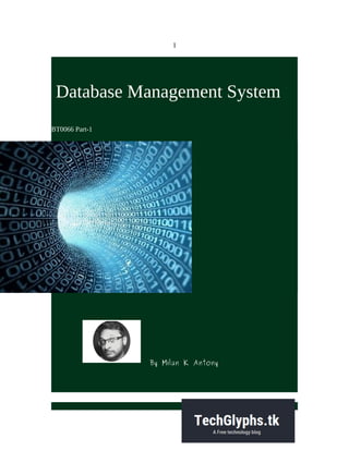 1
Database Management System
BT0066 Part-1
By Milan K Antony
 