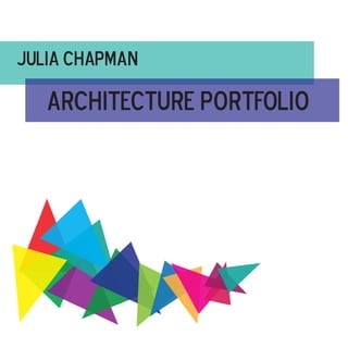 Julia Chapman
Architecture portfolio
 