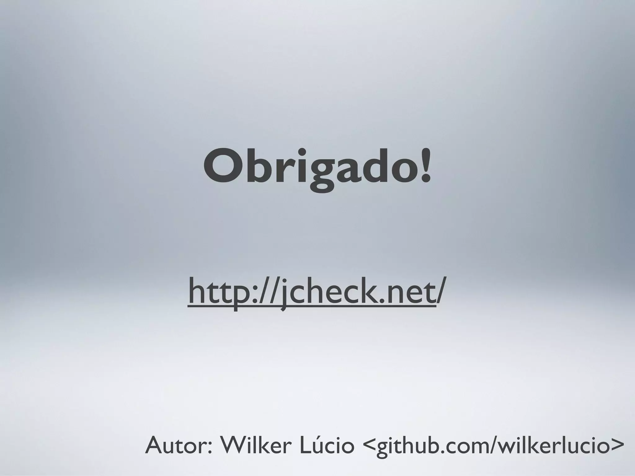 http://jcheck.net/
Autor: Wilker Lúcio <github.com/wilkerlucio>
Obrigado!
 