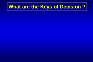 What are the Keys of Decision ?
 