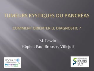 M. Lewin
Hôpital Paul Brousse, Villejuif
 