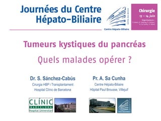 Dr. S. Sánchez-Cabús
Cirurgia HBP i Transplantament
Hospital Clínic de Barcelona
Pr. A. Sa Cunha
Centre Hépato-Biliaire
Hôpital Paul Brousse, Villejuif
 