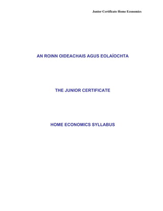 Junior Certificate Home Economics
AN ROINN OIDEACHAIS AGUS EOLAÍOCHTA
THE JUNIOR CERTIFICATE
HOME ECONOMICS SYLLABUS
 