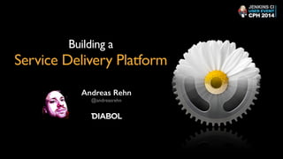 Building a 	

Service Delivery Platform
Andreas Rehn
@andreasrehn	

 