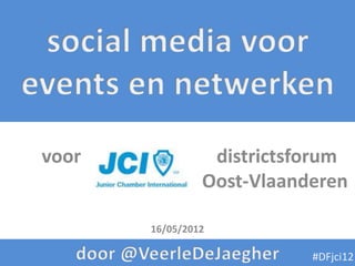 voor             districtsforum
                Oost-Vlaanderen

       16/05/2012

                           #DFjci12
 