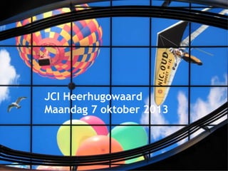 JCI Heerhugowaard
Maandag 7 oktober 2013
 