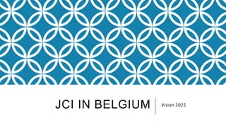 JCI IN BELGIUM Vision 2025
 