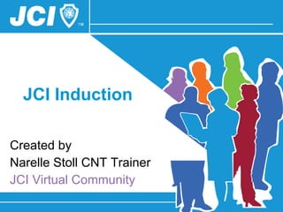 JCI Induction Created by Narelle Stoll CNT Trainer JCI Virtual Community 