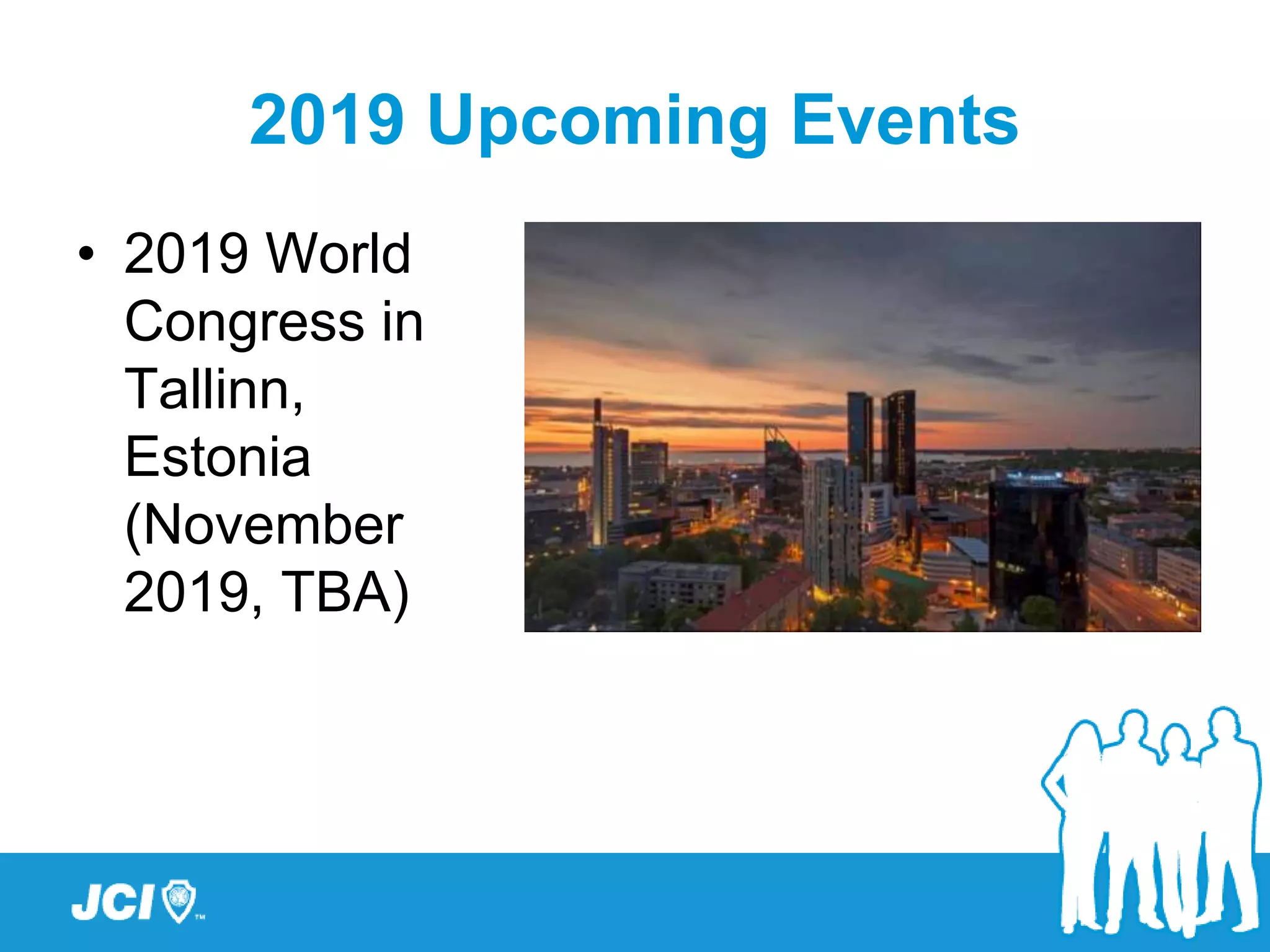 2019 Upcoming Events
• 2019 World
Congress in
Tallinn,
Estonia
(November
2019, TBA)
 