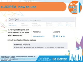 PHILIPPINES
A Special JCIPEA Training Module compiled and developed by:
CHRISTOPHER M. CAMBA
2015 National Secretary General
Senator No. 71347
e-JCIPEA, how to use
 
