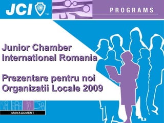 Junior Chamber International Romania  Prezentare pentru noi Organizatii Locale 2009 