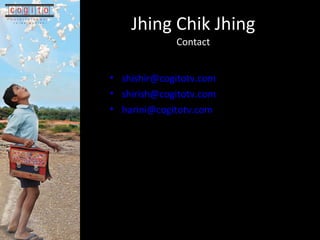 Jhing Chik Jhing Contact [email_address] [email_address] [email_address] 