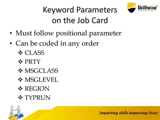 Keyword Parameters
on the Job Card
• Must follow positional parameter
• Can be coded in any order
 CLASS
 PRTY
 MSGCLASS
 MSGLEVEL
 REGION
 TYPRUN
20
 