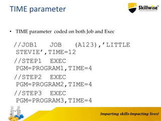 • TIME parameter coded on both Job and Exec
//JOB1 JOB (A123),’LITTLE
STEVIE’,TIME=12
//STEP1 EXEC
PGM=PROGRAM1,TIME=4
//STEP2 EXEC
PGM=PROGRAM2,TIME=4
//STEP3 EXEC
PGM=PROGRAM3,TIME=4
35
TIME parameter
 