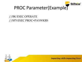 PROC Parameter(Example)
//BK EXEC OPERATE
//SP3 EXEC PROC=PAYWKRS
45
 