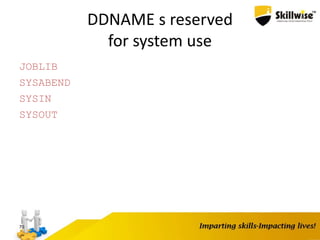 DDNAME s reserved
for system use
70
JOBLIB
SYSABEND
SYSIN
SYSOUT
 