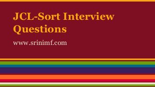 JCL-Sort Interview
Questions
www.srinimf.com
 