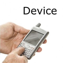 Device
 