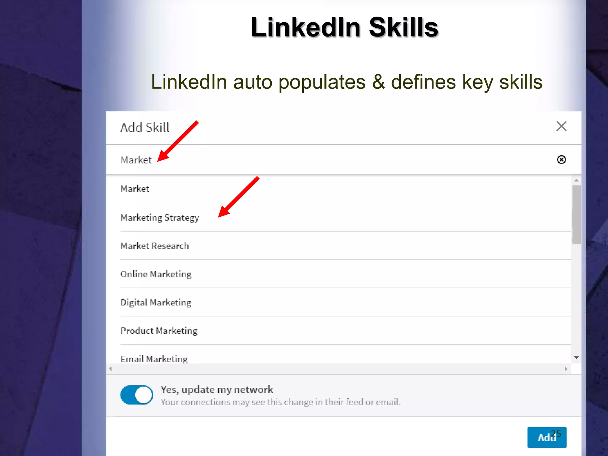 LinkedIn Skills
LinkedIn auto populates & defines key skills
25
 