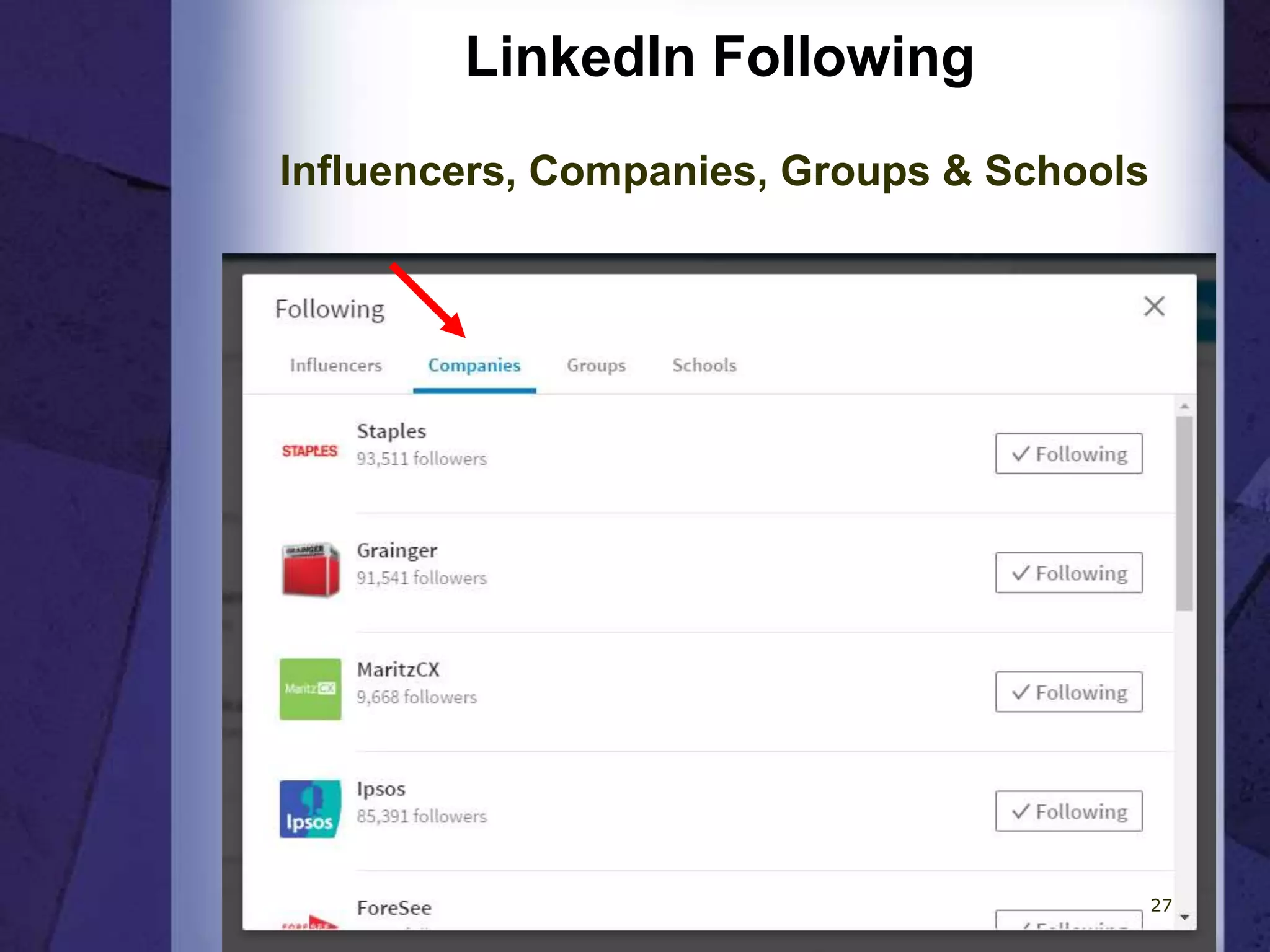 LinkedIn Following
Influencers, Companies, Groups & Schools
27
 