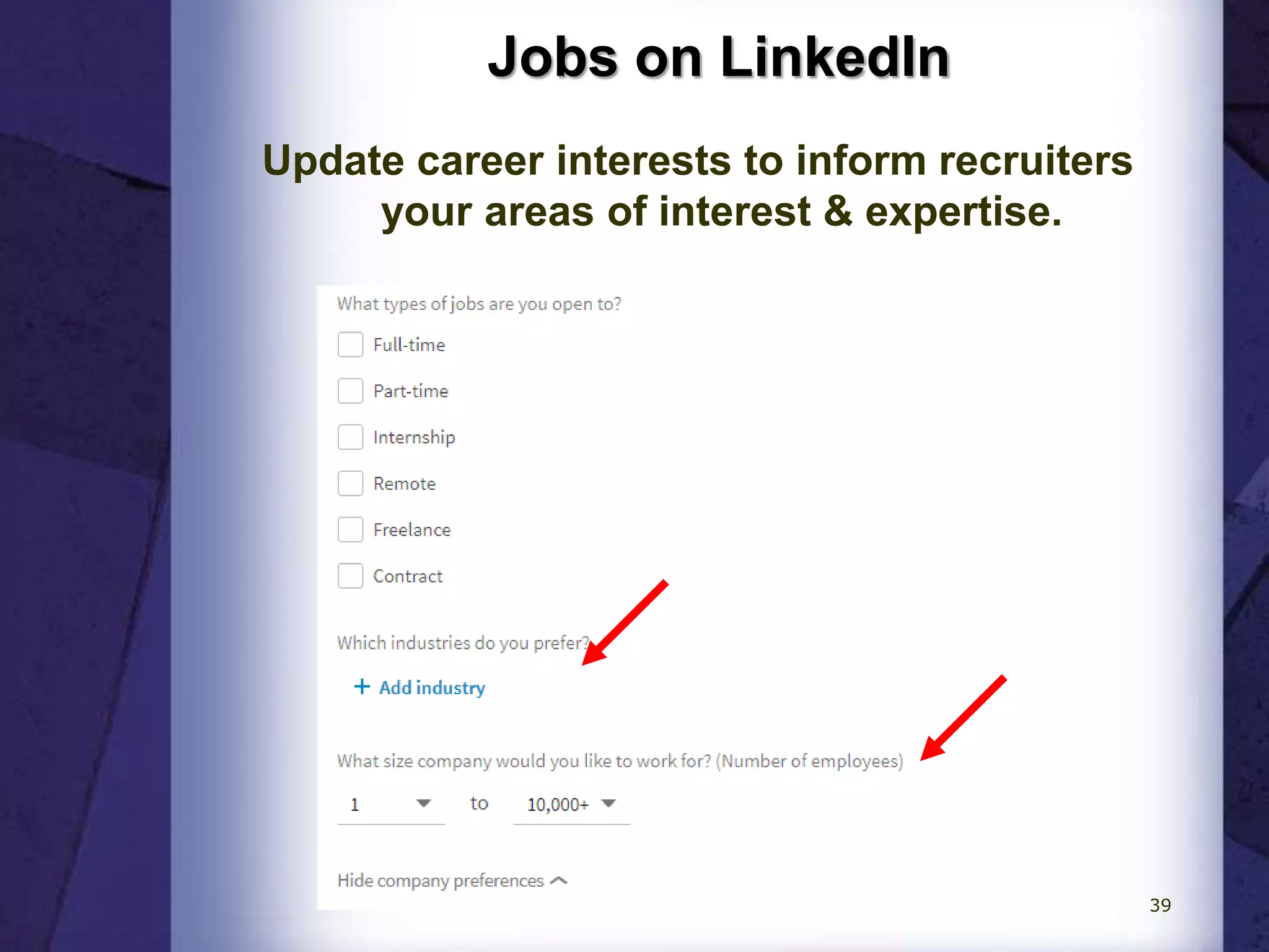 Jobs on LinkedIn
Update career interests to inform recruiters
your areas of interest & expertise.
39
 