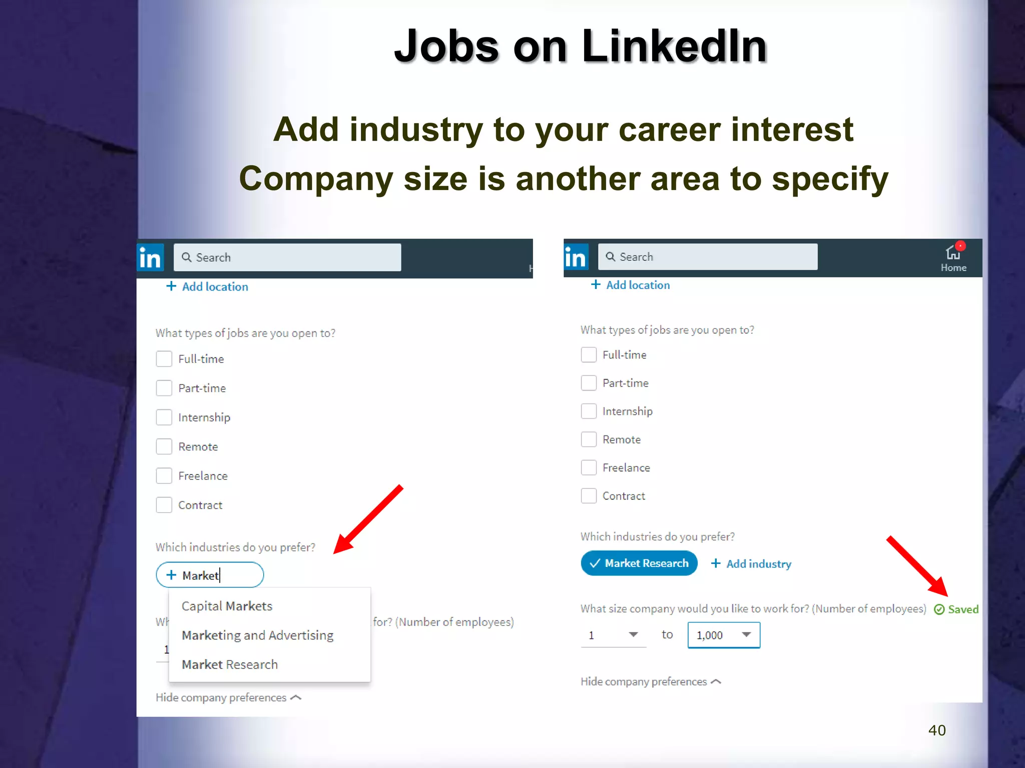 Jobs on LinkedIn
Add industry to your career interest
Company size is another area to specify
40
 