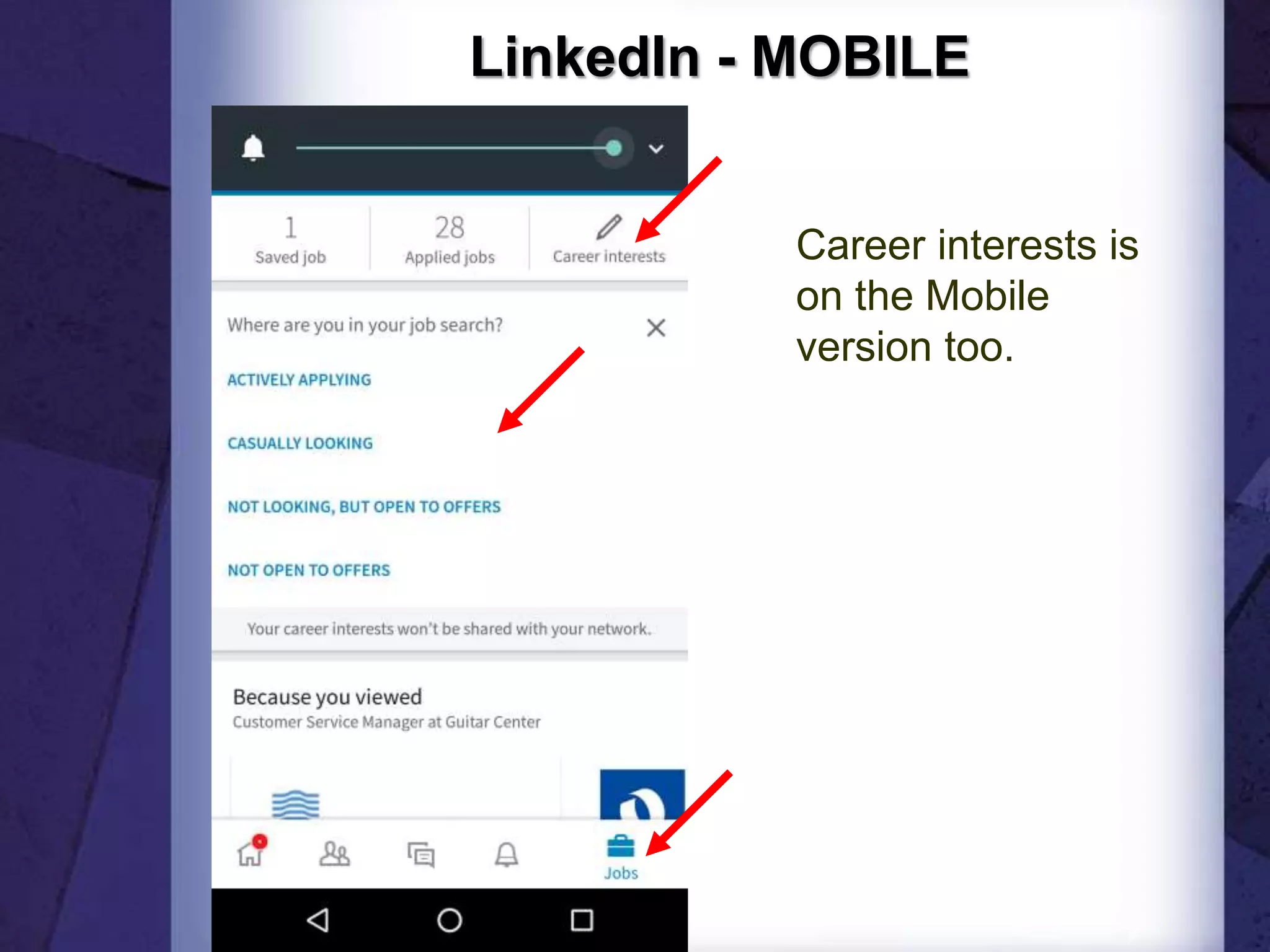 LinkedIn - MOBILE
Career interests is
on the Mobile
version too.
 