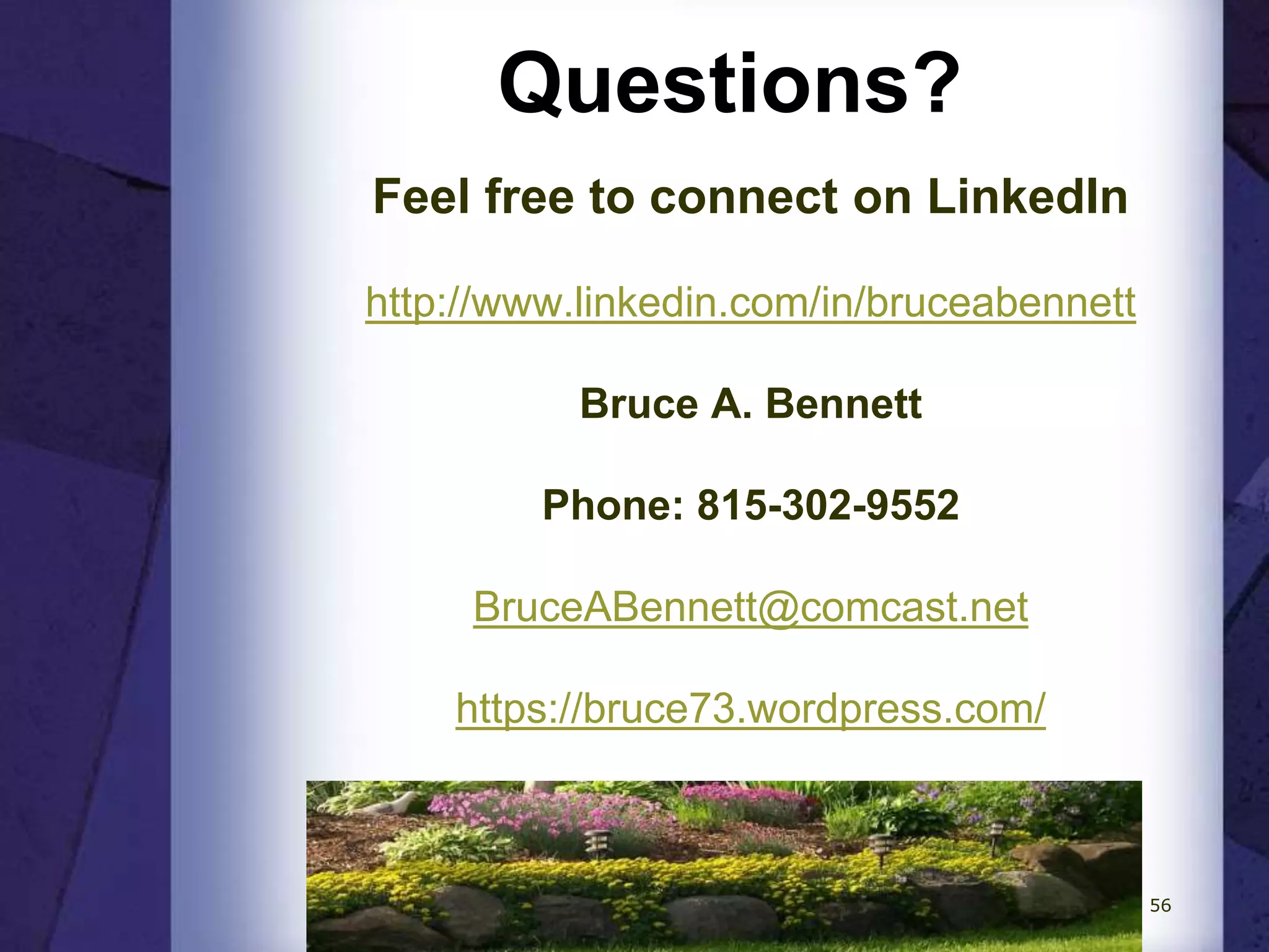 Questions?
Feel free to connect on LinkedIn
http://www.linkedin.com/in/bruceabennett
Bruce A. Bennett
Phone: 815-302-9552
BruceABennett@comcast.net
https://bruce73.wordpress.com/
Career Coach Corner
http://bruce73.wordpress.com/
56
 