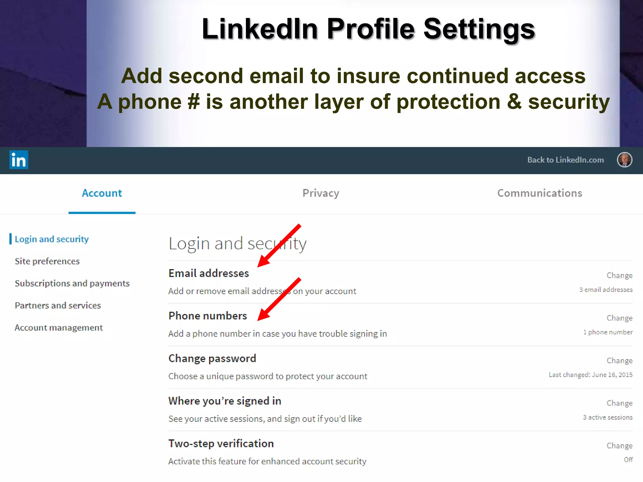 LinkedIn Profile Settings
Add second email to insure continued access
A phone # is another layer of protection & security
8
 