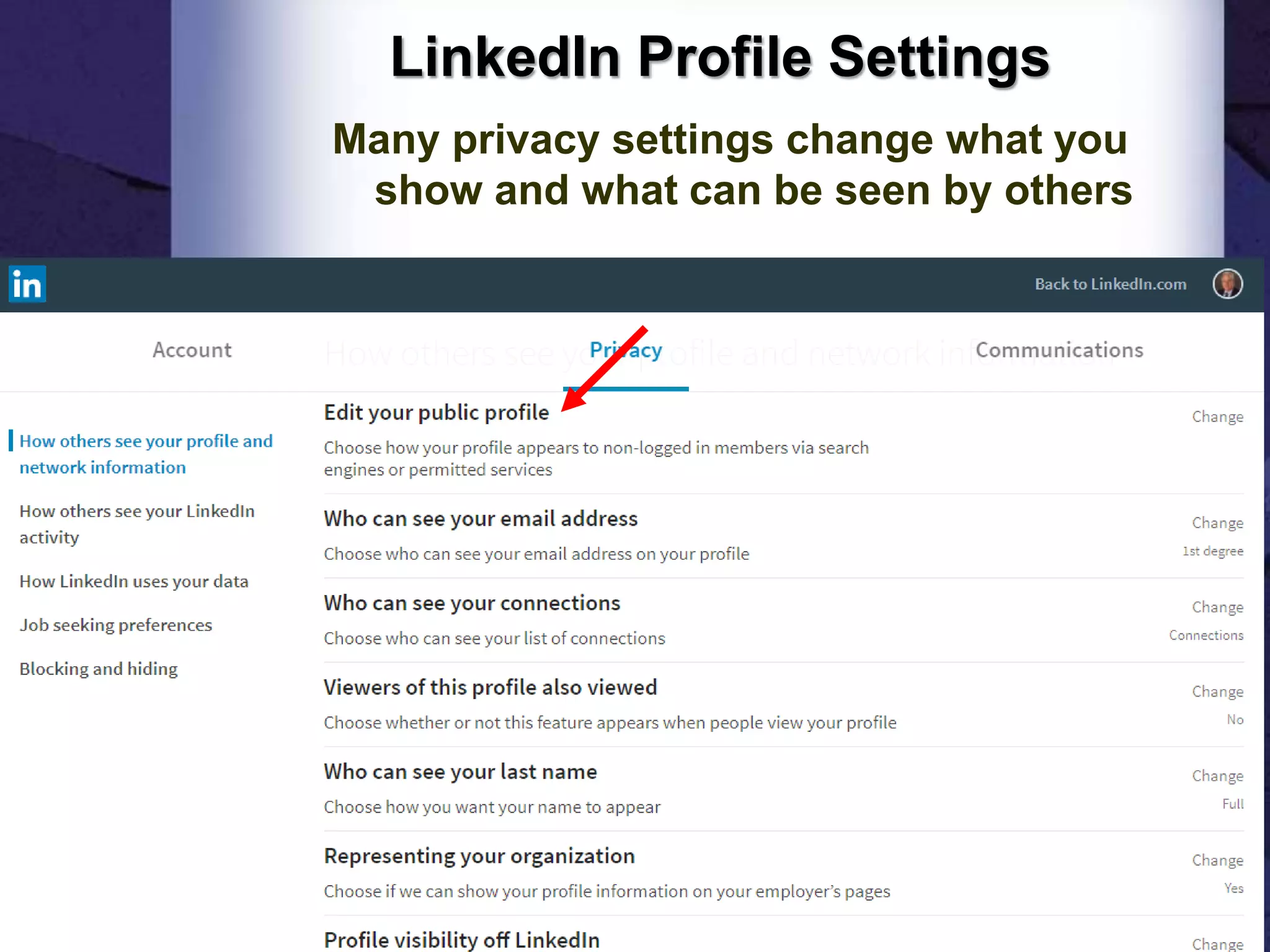 LinkedIn Profile Settings
Many privacy settings change what you
show and what can be seen by others
9
 