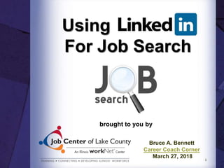 brought to you by
Bruce A. Bennett
Career Coach Corner
March 27, 2018 1
Using
For Job Search
 