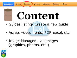 Content
• Guides listing/ Create a new guide
• Assets –documents, PDF, excel, etc
• Image Manager – all images
(graphics, photos, etc.)
 