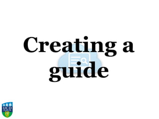Creating a
guide
 