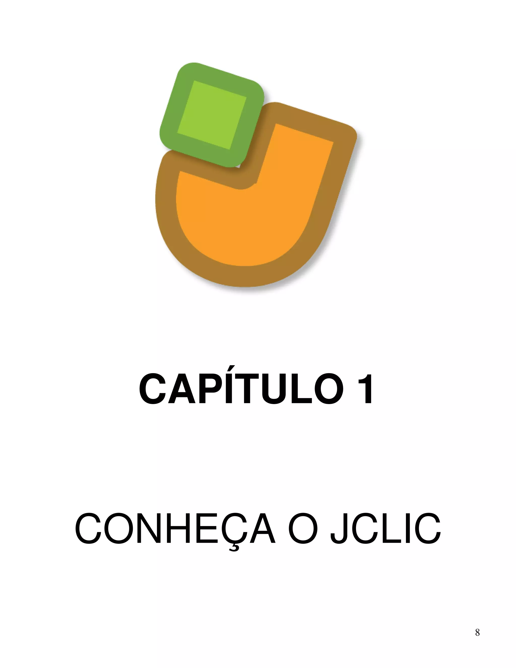 8 
CAPÍTULO 1 
CONHEÇA O JCLIC 
 