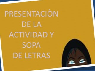 PRESENTACIÒN DE LA ACTIVIDAD Y SOPA DE LETRAS