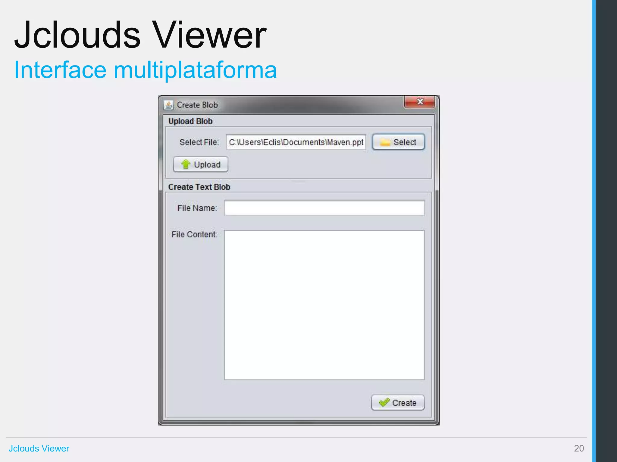 Jclouds Viewer
 Interface multiplataforma




Jclouds Viewer               20
 