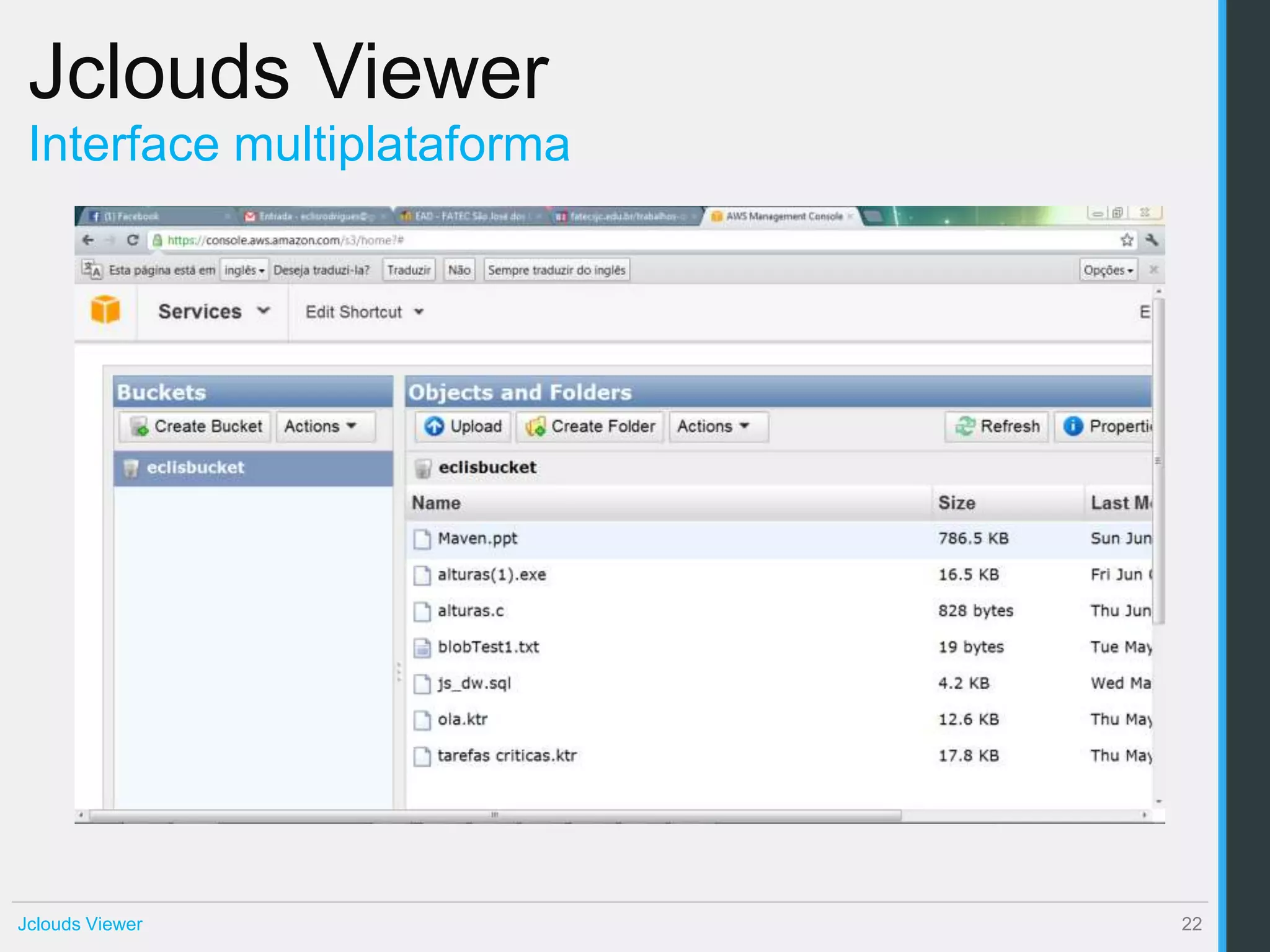Jclouds Viewer
 Interface multiplataforma




Jclouds Viewer               22
 