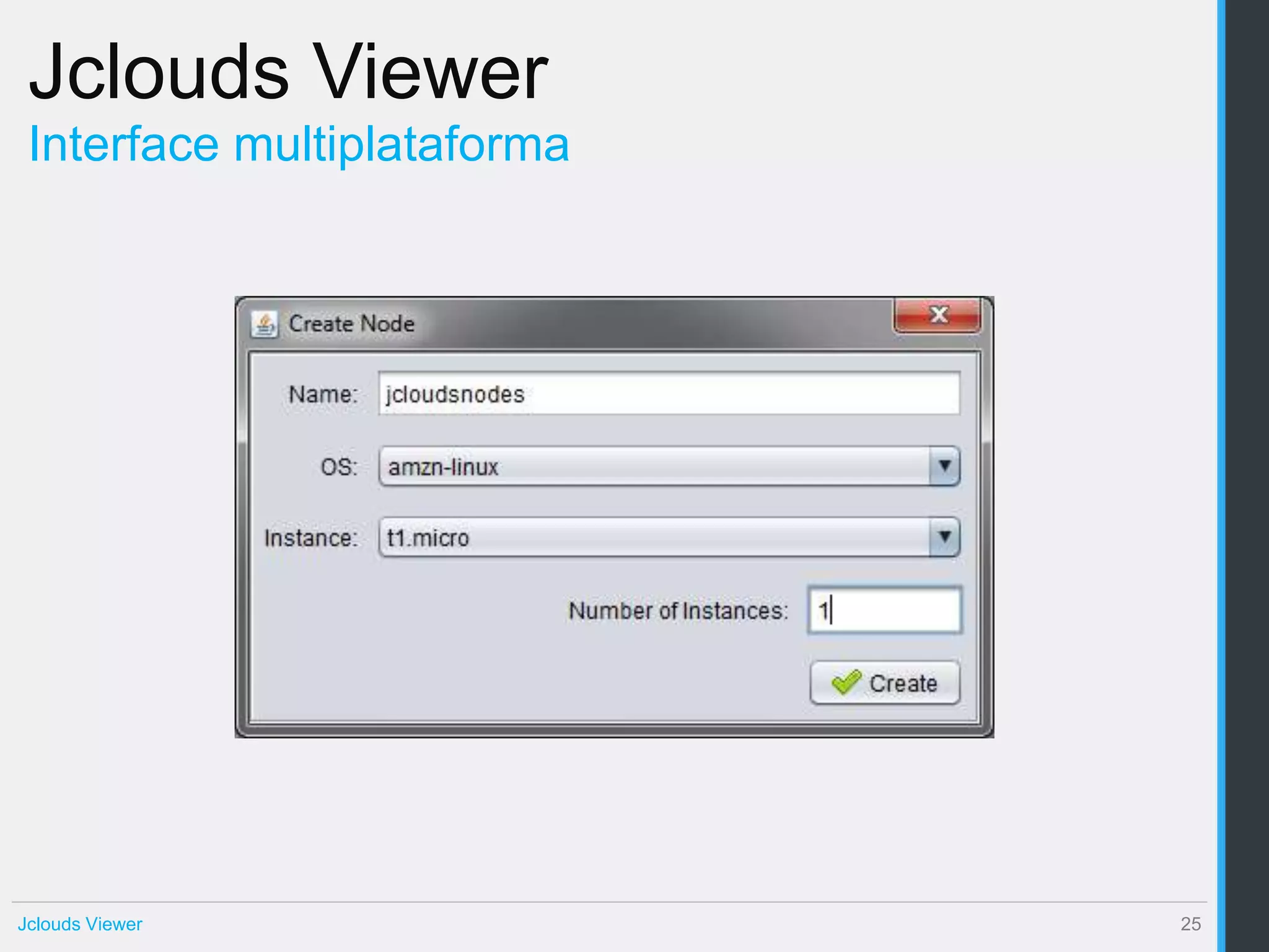 Jclouds Viewer
 Interface multiplataforma




Jclouds Viewer               25
 