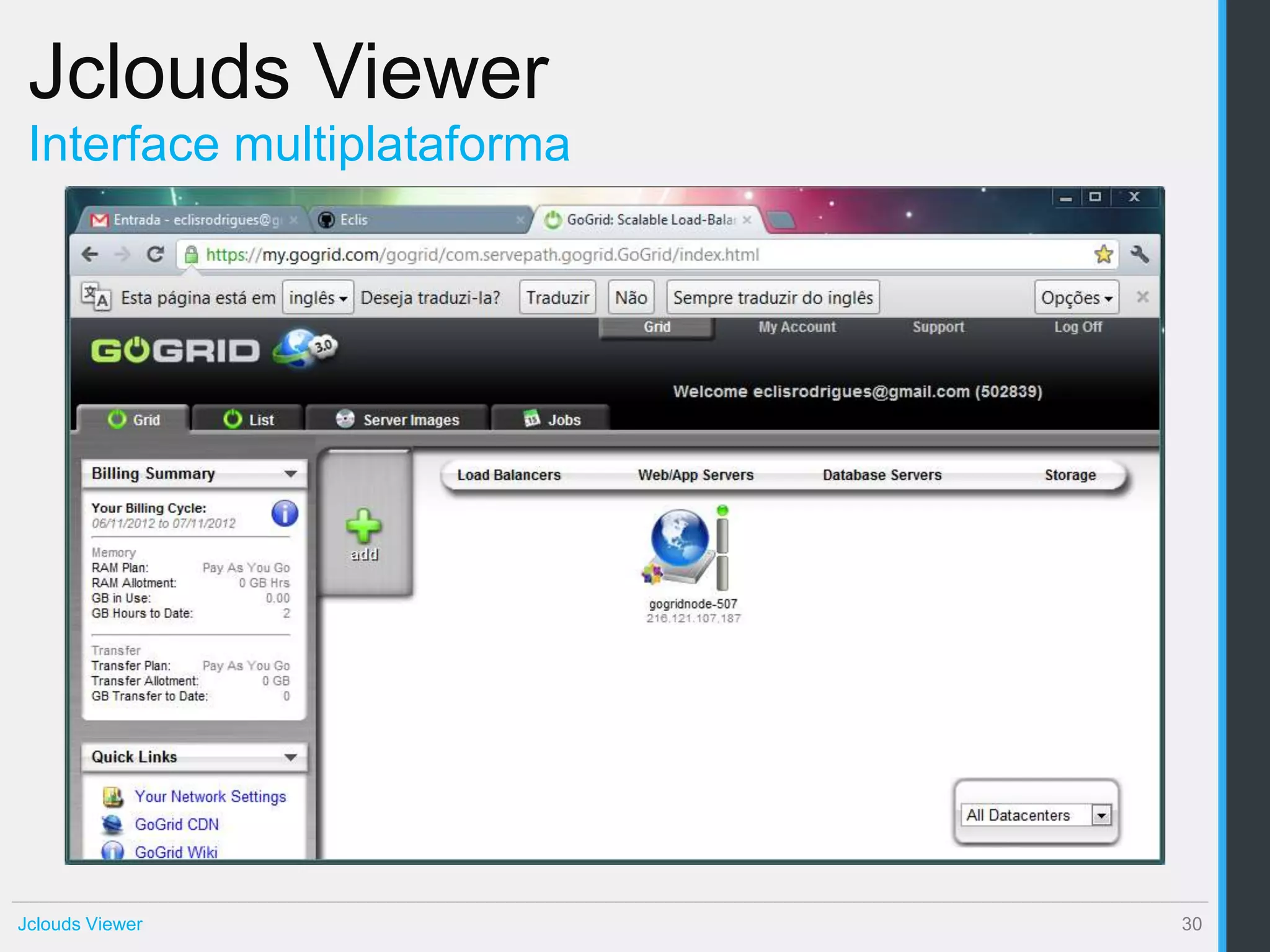 Jclouds Viewer
 Interface multiplataforma




Jclouds Viewer               30
 