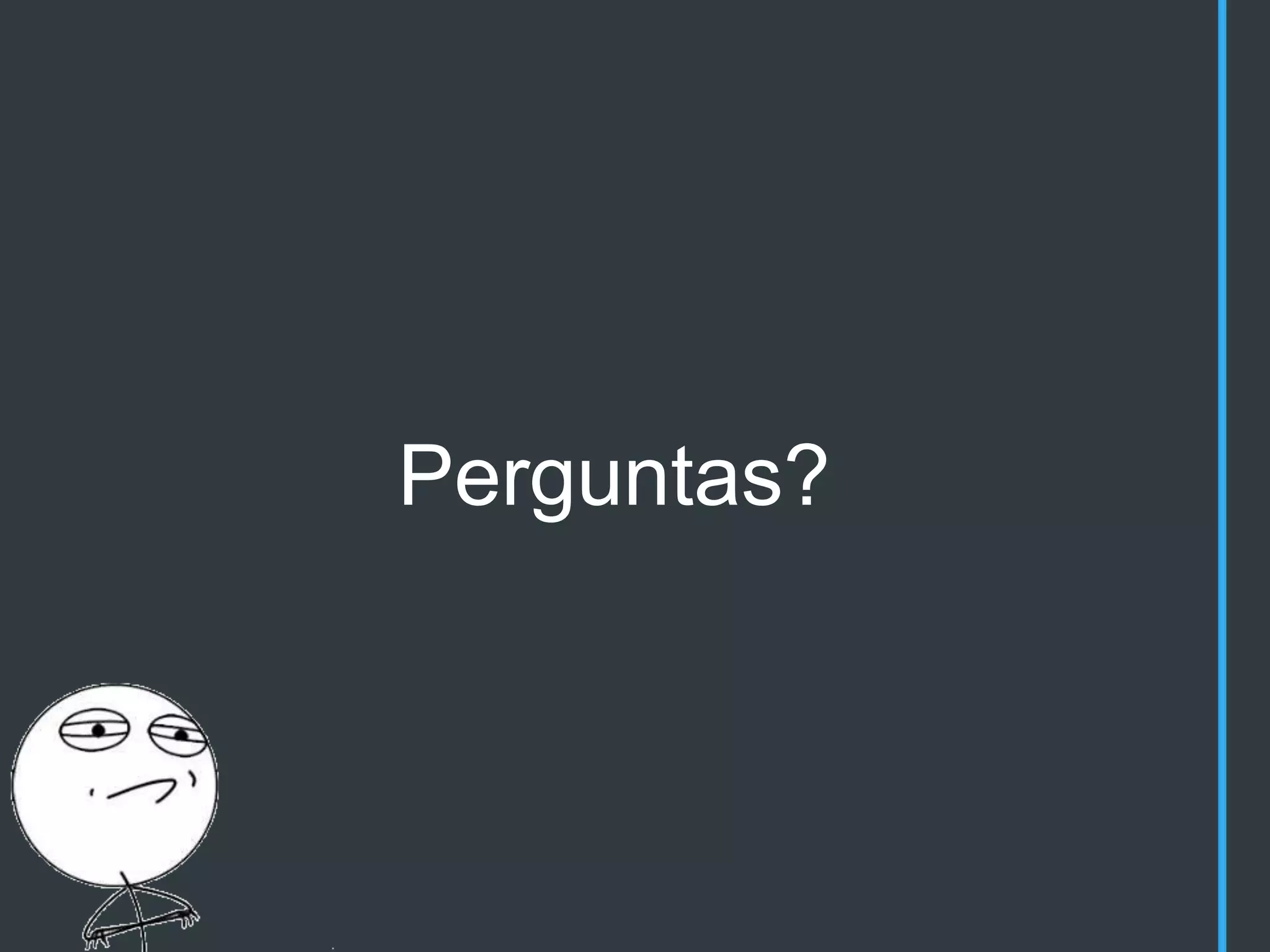 Perguntas?
 