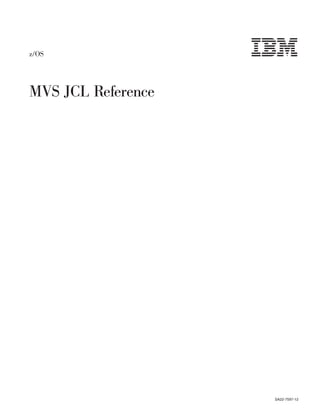 z/OS
MVS JCL Reference
SA22-7597-12
 