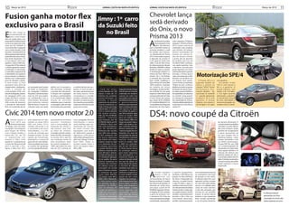 10        Março de 2012                                                                        RIDER                                                                  JORNAL COSTA DA MATA ATLÂNTICA                              JORNAL COSTA DA MATA ATLÂNTICA                                                                                     RIDER                                      Março de 2012       11
                                                                                                                                                                                                                                  Chevrolet lança




                                                                                                                                                                                                                                                                                                          FOTOS: DIVULGAÇÃO
Fusion ganha motor flex                                                                                                                                         Jimny : 1º carro
                                                                                                                                                                                                                                  sedã derivado
exclusivo para o Brasil                                                                                                                                         da Suzuki feito
                                                                                                                                                                                                                                  do Onix, o novo
                                                                                                                                                                   no Brasil




                                                                                                                                            FOTOS: DIVULGAÇÃO
E
      ste mês chega às
      concessionárias da
      Ford o novo Fusion
Flex, em versão única, com
                                                                                                                                                                                                                                  Prisma 2013
                                                                                                                                                                                                                                  A
preço de R$ 92.990,00, tendo                                                                                                                                                                                                               pós lançar em outubro       como entreeixos (2.528mm)
como único opcional o teto                                                                                                                                                                                                                 do ano passado o Onix       e largura (1.705mm), o Prisma
solar, por R$ 4.000,00. A                                                                                                                                                                                                                  hatch, não demorou          2013 é pouco mais de 30
nova versão flex é equipada                                                                                                                                                                                                       para a Chevrolet mostrar ao          centímetros mais comprido,
com o motor Duratec 2.5 de                                                                                                                                                                                                        mercado brasileiro o sedã            com 4.275mm. Os “ombros”
alumínio, bicombustível de                                                                                                                                                                                                        do modelo, que chamou-               laterais avantajados da
última geração desenvolvido                                                                                                                                                                                                       -se oficialmente de Prisma           traseira do veículo fa-
especialmente para o Brasil.                                                                                                                                                                                                      2013. O novo sedã compacto           zem do terceiro volume
Esse motor desenvolve 175                                                                                                                                                                                                         é oferecido nas versões LT           o ponto alto do desenho
cv com etanol e 167cv com                                                                                                                                                                                                         e LTZ, igual ao irmão mais           do modelo, que traz em
gasolina, ambos 6.000 rpm,                                                                                                                                                                                                        velho, e traz de série sensor        sua lateral linhas contínuas,
e torque de 237 Nm (etanol)                                                                                                                                                                                                       de estacionamento, direção           com apelo esportivo. Com
e 228 Nm (gasolina), sempre                                                                                                                                                                                                       hidráulica, ABS/EBD e airbag         a dianteira marcada pela
a 4.500 giros. A transmissão                                                                                                                                                                                                      frontal em todas as versões.         grade bipartida com barra
é automática sequencial de                                                                                                                                                                                                        A motorização também é a             central ostentando a gravata
6 velocidades com opção de
trocas manuais e a direção é
elétrica com compensação
                                                                                                                                                                                                                                  mesma do Onix: SPE/4 em
                                                                                                                                                                                                                                  versões 1.0L e 1.4L flexfuel.
                                                                                                                                                                                                                                  A exemplo dos Chevrolet
                                                                                                                                                                                                                                                                       dourada, o Prisma possui
                                                                                                                                                                                                                                                                       capô curto, deixando o vidro
                                                                                                                                                                                                                                                                       dianteiro do parabrisa em
                                                                                                                                                                                                                                                                                                                               Motorização SPE/4
ativa de vibração e deriva.                                                                                                                                                                                                       Spin, Cobalt, Trailblazer e          um ângulo mais agudo.                                     O Prisma 2013 é o           com gasolina.
O novo Fusion 2.5 Flex                                                                                                                                                                                                            Onix, o Prisma 2013 tem DNA          Como no Onix, os chamados                               segundo modelo da                Já a versão 1.4 tem
                                                                                                                                                                                                                                                                                                                                                                                  m
apresenta uma série de                                                                                                                                                                                                            100% brasileiro, resultado           “efeitos de jóia” conferem                              marca a utilizar os           106 cv com etanol e
equipamentos inteligentes,           em português para funções        elétrico em 10 posições e         o conforto térmico dos ocu-                                                                                               do trabalho do Centro                detalhes em todos os pontos                             motores “SPE/4” (Smart        98 c v a gasolina. O
como o sistema de                    de áudio, ar-condiciona-         três memórias, incluindo          pantes. O farol acende a                                   Com 43 anos,                    Segundo a Suzuki, aTração      Tecnológico da General Mo-           do interior do veículo. O por-                          Per formance Eco-             torque máximo, com   m
conectividade SYNC com               do, navegador e telefone.        a posição dos retrovisores.       luz baixa automaticamente                               comercializado em 188              4x4 off road com reduzida      tors do Brasil. Por isso, pode       ta-malas comporta 500 litros                            nomy/4 cilinders) . Em        etanol, é de 13,9 kgfm,,
tela de 8 polegadas, sistema         No painel, o veículo traz duas   A direção tem regulagem           em locais escuros. Outra                                países e mais de 2,5               contempla um moderno           esquecer o velho Prisma, sedã        de capacidade, com abertura                             sua versão 1.0, rende 80      e 13,0 kgfm quando    o
de navegação (GPS) com               telas de LCD que podem           de altura e profundidade.         conveniência é o teclado                                milhões de unidades                sistema de roda livre          compacto derivado do Celta.          no conceito “wrap-around”.                              cv quando abastecido          alimentado a gasolina. .
mapas do Brasil, conexão             ser configuradas com as          O ar-condicionado digital         numérico embutido discre-                               c o m e rc i a l i z a d a s n o   pneumática com caixa de        O novo Prisma tem preços             Já o tanque de combustível                              a etanol e 78 cv com          A transmissão manual   l
Bluetooth para celular,              informações desejadas            dispõe de controles               tamente na coluna da porta                              mundo, a Suzuki                    transferência sincronizada     que variam de R$ 34.990,00           tem capacidade de 54 litros.                            gasolina. O torque            de cinco velocidades, a
USB, cartão de memória               pelo motorista (sistema          individuais para o motorista      do motorista, que possibilita                           apresenta seu primeiro             e gerenciamento                (LT 1.0) a R$ 45.990,00 (LTZ 1.4).   O Sistema Multimídia MyLink                             máximo, com etanol, é         mesma empregada nos   s
e entrada de vídeo/áudio             MyFord Touch). O banco do        e o passageiro, além de saída     a abertura e fechamento das                             veículo produzido no               eletrônico, assim é possível    Compartilhando de algumas           é opcional na LT e de série na                          de 9,8 kgfm e 9,5 kgfm        modelos Onix e Cobalt..
RCA, com comandos de voz             motorista conta com ajuste       de ar traseira, para aumentar     portas sem a chave.                                     Brasil, o Jimny, que chega         fazer a mudança de tração      dimensões do Onix hatch,             versão LTZ.
                                                                                                                                                                reformulado. O modelo              com apenas um toque


Civic 2014 tem novo motor 2.0                                                                                                                                   2013 é comercializado
                                                                                                                                                                e m q u a t ro ve r s õ e s :
                                                                                                                                                                4All, por R$ 54.990,00;
                                                                                                                                                                4Work, somente
                                                                                                                                                                                                   no controle do painel, o
                                                                                                                                                                                                   que torna possível optar
                                                                                                                                                                                                   entre os modos 2WD
                                                                                                                                                                                                   para uso urbano com
                                                                                                                                                                                                                                  DS4: novo coupé da Citroën
A
          H o n d a l a n ço u o     está disponível em três          que permite ao motorista          cinco polegadas diversas                                para frotistas, por R$             tração traseira, 4WD com
          Civic 2014 sem             versões: as novas LXR e          atender chamadas                  informações e opera                                     55.990,00; 4Sport, por R$          tração nas quatro rodas e                                                                                                                                  de menores dimensões. O
          nenhuma alteração          EXR, com motor 2.0 (o            sem a necessidade de              como interface para cus-                                61.999,00, e 4Sun, com             4WD-L que dobra o tor-                                                                                                                                     conjunto traseiro traz detalhes
no design, mas com duas              câmbio oferecido é só            manuseio do celular e,            tomização do veículo.                                   teto solar panorâmico,             que e permite enfrentar                                                                                                                                    cromados na parte inferior
novidades tecnológicas               o automático de cinco            a té m e s m o, s e m t i r a r   As n ov a s ve r s õ e s s ã o                          por R$ 58.990,00.                  diversos obstáculos off-                                                                                                                                   dos para-choques, dupla
p a r a b r i g a r d e f re n te    velocidades), e a LXS,           as mãos do volante.               e q u i p a d a s co m f a ró i s                       Nenhuma das versões                -road com tração 4x4 com                                                                                                                                   ponteira de escapamento
com o Toyota Corolla: o              versão de entrada que            O modelo mantém ainda o           de neblina.Em relação à                                 tem ABS nem airbag.                reduzida. Por meio do                                                                                                                                      e guias horizontais de
motor flex 2.0 - de 155              mantém o motor 1.8, com          botão (ECON), introduzido         segurança, a EXR possui                                 O SUV compacto 4x4                 sincronizador da caixa de                                                                                                                                  luz que chegam até as
cv (abastecido com                   opções de transmissão            na versão 2012, que faz           side airbag (airbag lateral),                           da marca japonesa                  transferência é possível                                                                                                                                   lanternas traseiras - estas,
e t a n o l ) e 1 5 0 c v ( co m     automática e manual              sua condução tornar-se            além dos airbags frontais                               traz frente com maior              realizar mudanças                                                                                                                                          sempre iluminadas e com
gasolina) - e a dispensa do          agora de seis velocidades.       mais econômica, além              d u a l ( S R S ) . To d a s a s                        volume, scoop no capô              entre os modos 2WD                                                                                                                                         um efeito bumerangue.
conhecido tanquinho                  Outra novidade é que todas       da central inteligente (i-        versões trazem freios a                                 e os desenhos do pa-               e 4WD em velocida-                                                                                                                                         O motor THP 165, com 1.598
p a r a a p a r t i d a a f r i o.   as versões são equipadas         -MID), que exibe em uma           disco nas quatro rodas,                                 ra-choque, para-lama               des de até 100 km/h.                                                                                                                                       cm³ e turbocompressor de
Agora, a linha Civic 2014            com tecnologia Bluetooth,        tela de LCD colorida de           ABS e EBD.                                              e grade dianteira que              O Jimny possui barras                                                                                                                                      alta pressão com intercooler,
                                                                                                                                                                deixam o visual do carro           de proteção lateral,                                                                                                                                       possui quatro cilindros e 16
                                                                                                                                                                mais off-road e robusto.           para maior segurança                                                                                                                                       válvulas. Ele oferece uma
                                                                                                                                                                As rodas de liga leve, aro         dos passageiros, e o                                                                                                                                       potência máxima de 165 cv
                                                                                                                                                                15”, receberam aplicação           motorista dispõe de                                                                                                                                        e um torque máximo de 24,5
                                                                                                                                                                da cor grafite. Na parte           coluna de direção retrátil                                                                                                                                 kgfm. O câmbio é automático
                                                                                                                                                                interna, mudanças no               em caso de colisão. Os                                                                                                                                     com seis marchas, possuindo
                                                                                                                                                                formato dos encostos               cintos são de três pontos                                                                                                                                  modo esportivo e trocas
                                                                                                                                                                de cabeça e nova pa-               e encostos de cabeça                                                                                                                                       sequenciais.
                                                                                                                                                                dronagem de tecido                 ajustáveis para todos os
                                                                                                                                                                para os bancos e portas.           ocupantes. A direção é


                                                                                                                                                                                                                                  A
                                                                                                                                                                O conjunto de som                  hidráulica progressiva.               C i t ro ë n t a m b é m      e espírito vanguardista.                               com o acionamento (manual
                                                                                                                                                                inclui rádio AM/FM,                O novo modelo recebe                  lançou o DS4, já              Na frente, o DS4 reforça sua                           ou automático) das luzes
                                                                                                                                                                CD player com MP3,                 opção de seis cores                   disponível nas                posição na linha distintiva                            de posição ou dos faróis.
                                                                                                                                                                WMA, USB e Bluetooth.              regulares de produção -        concessionárias da marca             da marca. A disposição dos                             A silhueta lateral do carro
                                                                                                                                                                O Jimny possui motor               prata Imperial, preto Class,   francesa no Brasil. O modelo         chevrons na grade frontal,                             apresenta um friso cromado
                                                                                                                                                                em alumínio movido à               branco Alaska, vermelho        tem três anos de garantia e é        o logo DS sobre o capô e a                             em torno dos vidros laterais
                                                                                                                                                                gasolina, 1.3L (DOHC),             Race, verde Amazônia e         oferecido em versão única,           assinatura luminosa de LEDs                            escuros e é modelado pelas
                                                                                                                                                                com 16 válvulas, 85                verde Tropical - e outras      com preço a partir de R$             em volta dos faróis de neblina                         caixas de rodas salientes
                                                                                                                                                                cavalos de potência a              cinco especiais sob            99.990,00. Segundo a Citroën,        (visíveis de dia e à noite), dão                       e pelo teto alongado, que
                                                                                                                                                                6.000 rpm com torque               encomenda - amarelo            a chegada do DS4 completa            um caráter exclusivo. Os LEDs                          termina em um aerofólio
                                                                                                                                                                máximo de 110 Nm a                 Solar, roxo Ipê, laranja       a gama de produtos com               acendem automaticamente                                traseiro. As portas laterais
                                                                                                                                                                                                                                                                                                                                                                                                 A silhueta lateral
                                                                                                                                                                4.100 rpm e transmissão            Fun, rosa Croma e azul         a assinatura DS, linha da            durante o dia e têm sua                                traseiras e suas maçanetas                                         apresenta um friso
                                                                                                                                                                manual de cinco marchas.           Pacífico.                      marca associada à tecnologia,        intensidade diminuída,                                 ficam "ocultas", permitindo                                        cromado em torno dos
                                                                                                                                                                                                                                  exclusividade, desempenho            também automaticamente,                                o uso de portas dianteiras                                         vidros laterais escuros
 